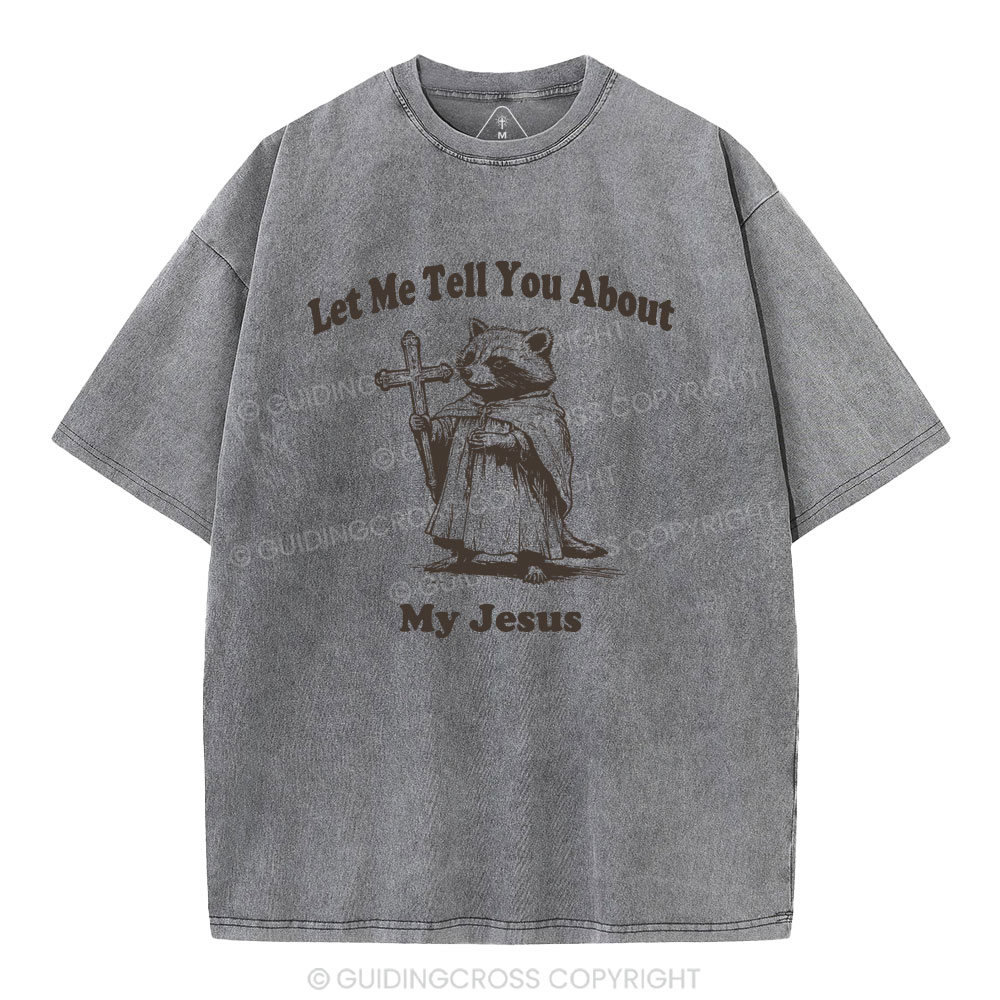 Let Me Tell You About My Jesus Christian Washed T-Shirt