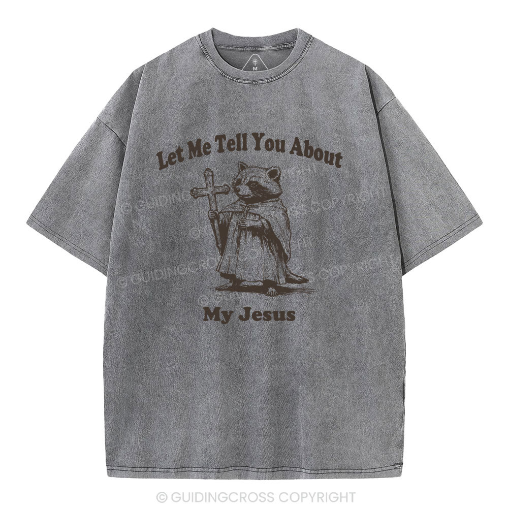 Let Me Tell You About My Jesus Christian Washed T-Shirt