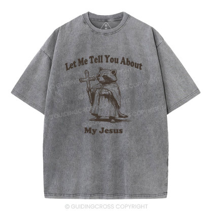 Let Me Tell You About My Jesus Christian Washed T-Shirt