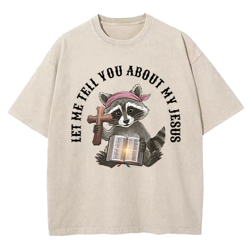 Let Me Tell You About My Jesus Christian Washed T-Shirt