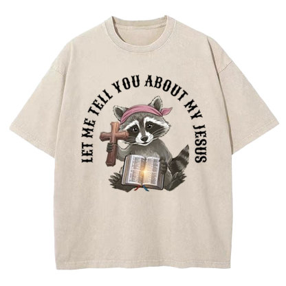 Let Me Tell You About My Jesus Christian Washed T-Shirt