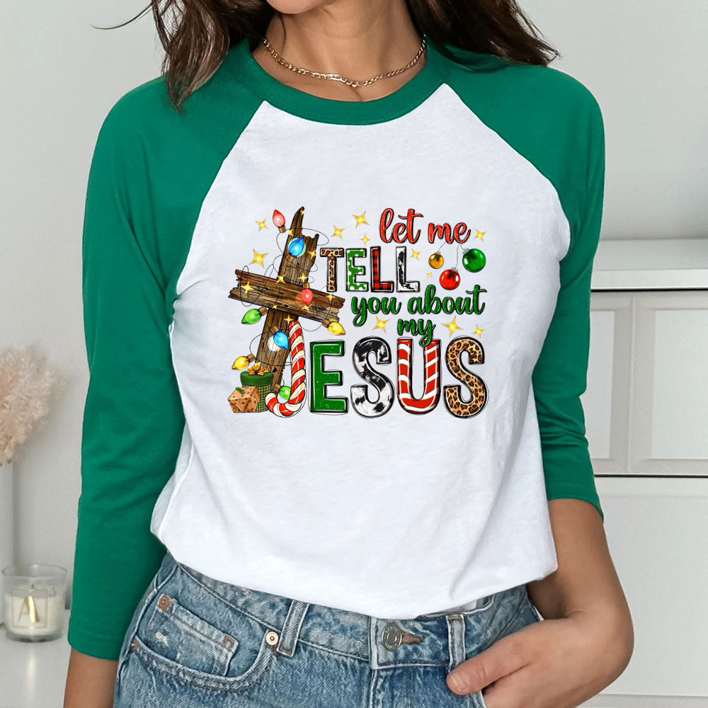 Let Me Tell You About My Jesus Christmas Christian Raglan Long Sleeve T-Shirt