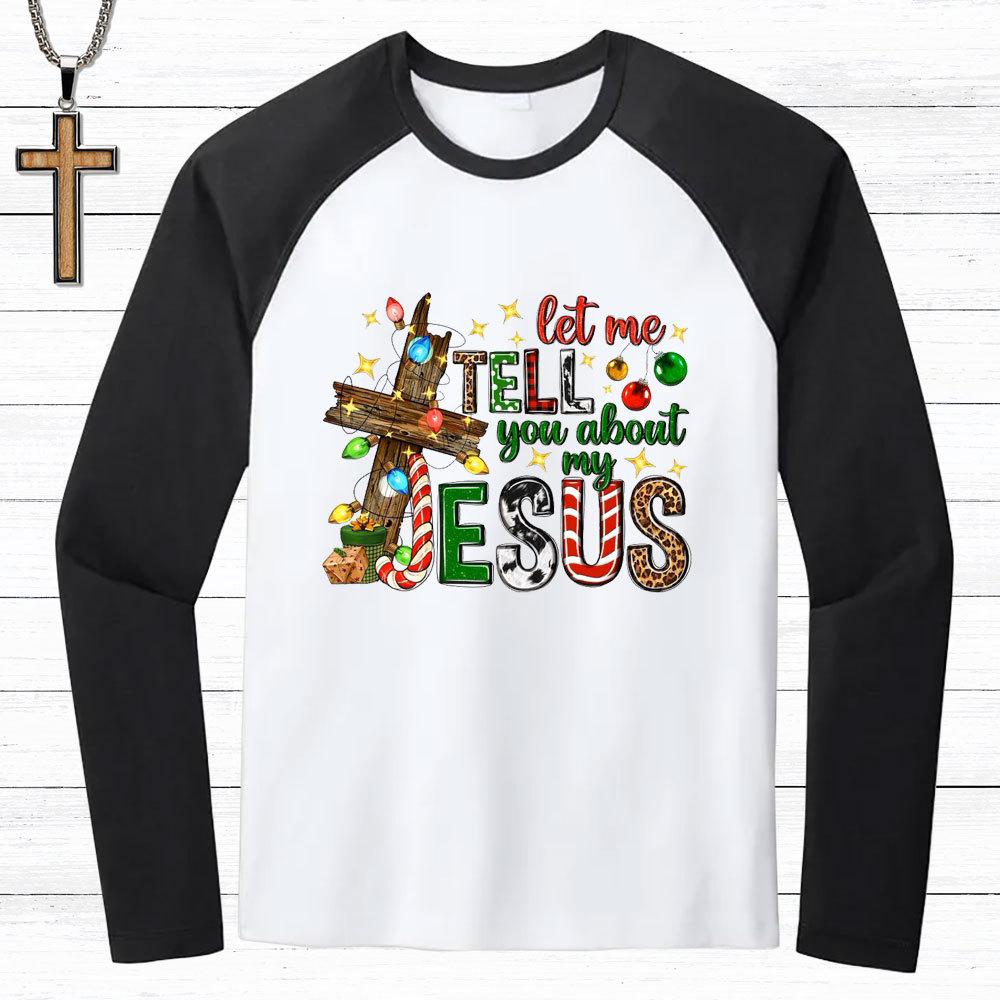 Let Me Tell You About My Jesus Christmas Christian Raglan Long Sleeve T-Shirt