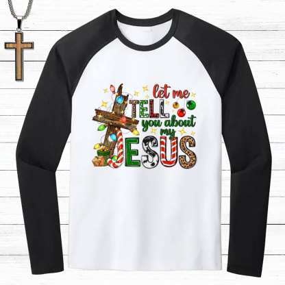 Let Me Tell You About My Jesus Christmas Christian Raglan Long Sleeve T-Shirt
