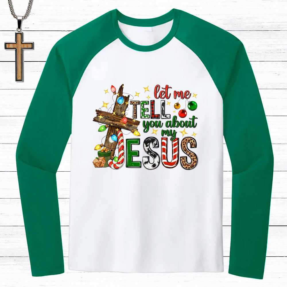 Let Me Tell You About My Jesus Christmas Christian Raglan Long Sleeve T-Shirt