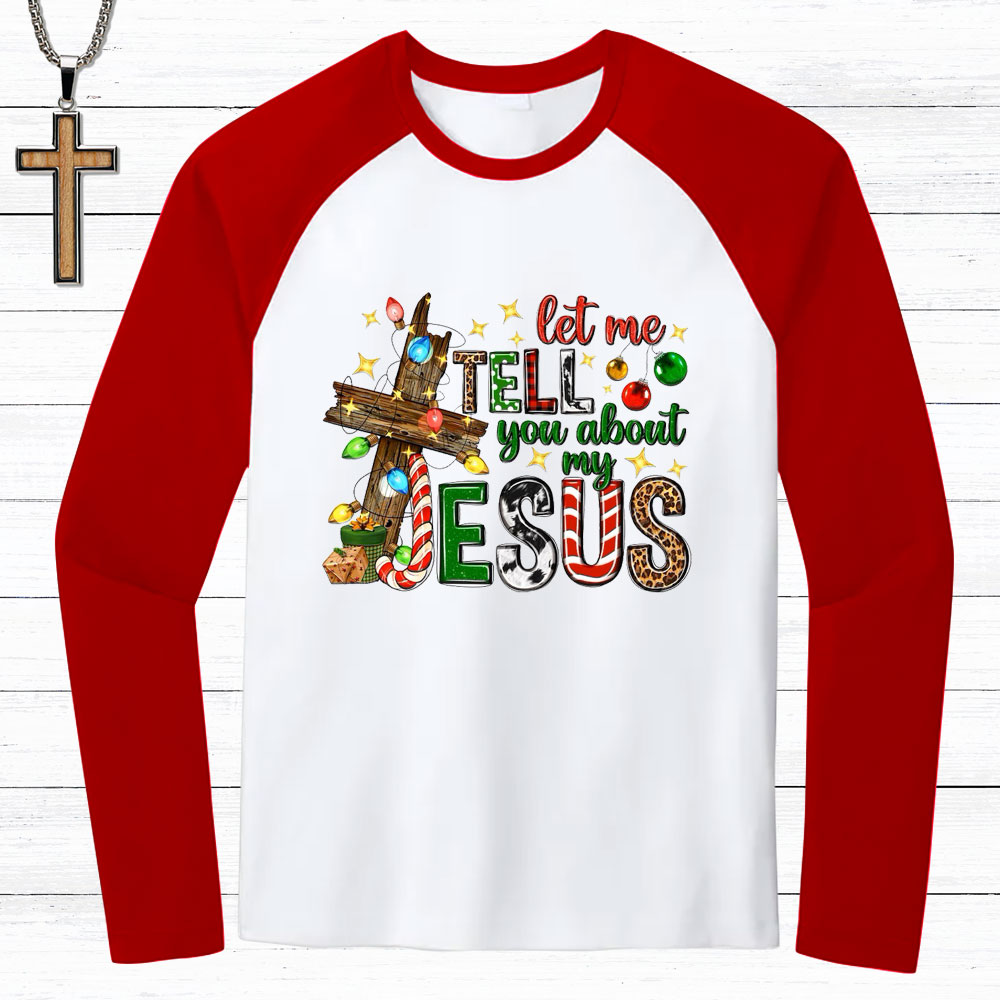Let Me Tell You About My Jesus Christmas Christian Raglan Long Sleeve T-Shirt