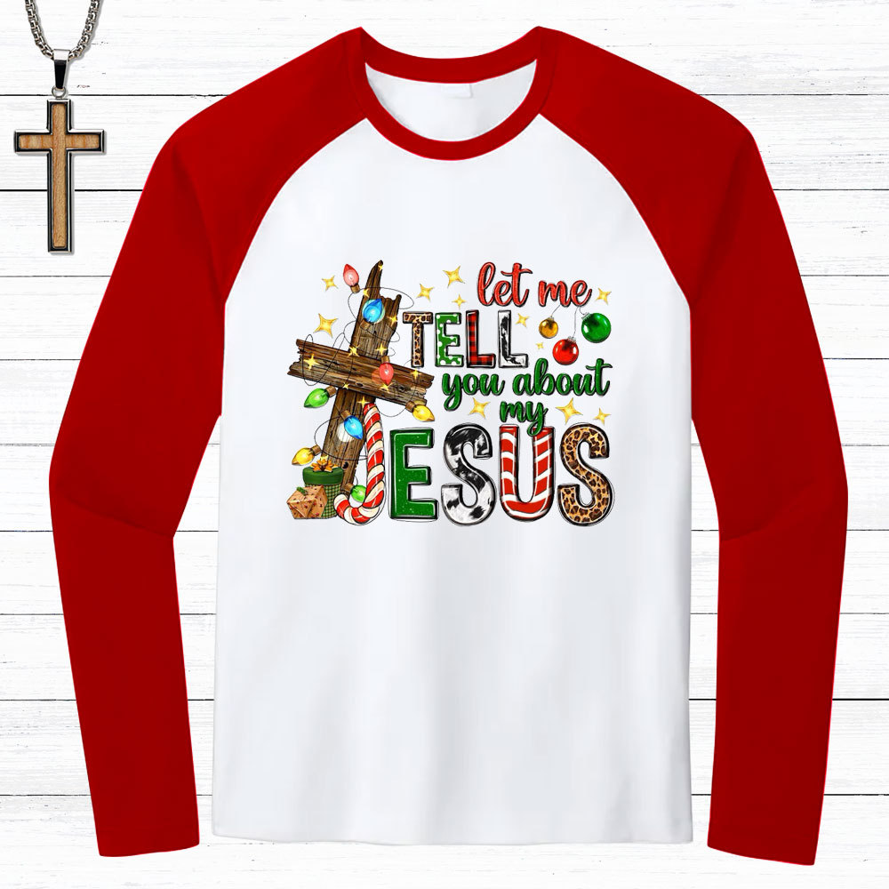Let Me Tell You About My Jesus Christmas Christian Raglan Long Sleeve T-Shirt
