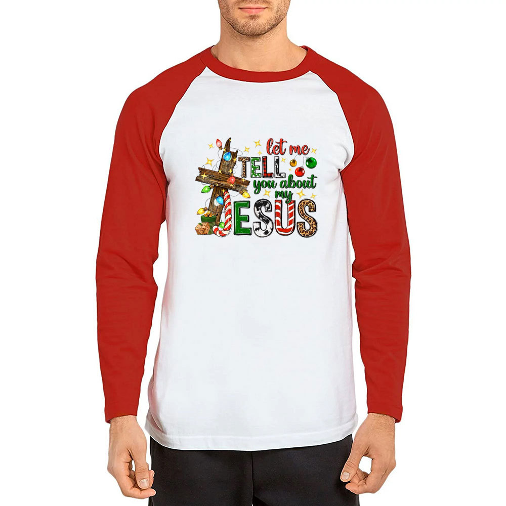 Let Me Tell You About My Jesus Christmas Christian Raglan Long Sleeve T-Shirt