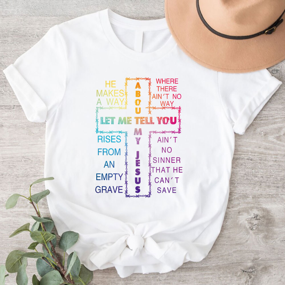 Let Me Tell You My Jesus Christian T-Shirt