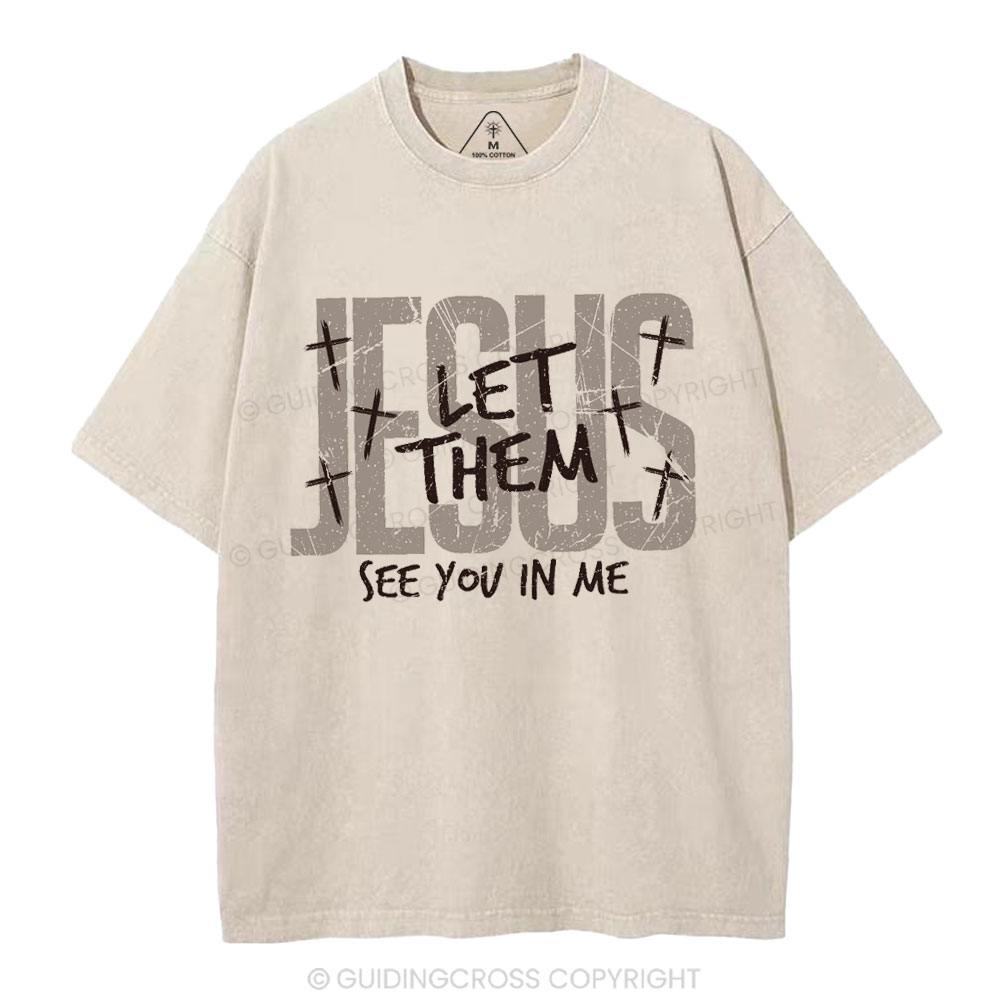 Let Them See You In Me Christian Washed T-Shirt