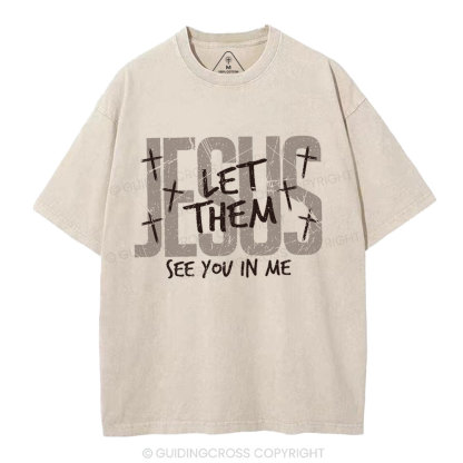 Let Them See You In Me Christian Washed T-Shirt