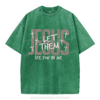 Let Them See You In Me Christian Washed T-Shirt