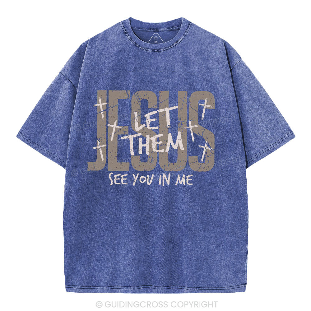 Let Them See You In Me Christian Washed T-Shirt