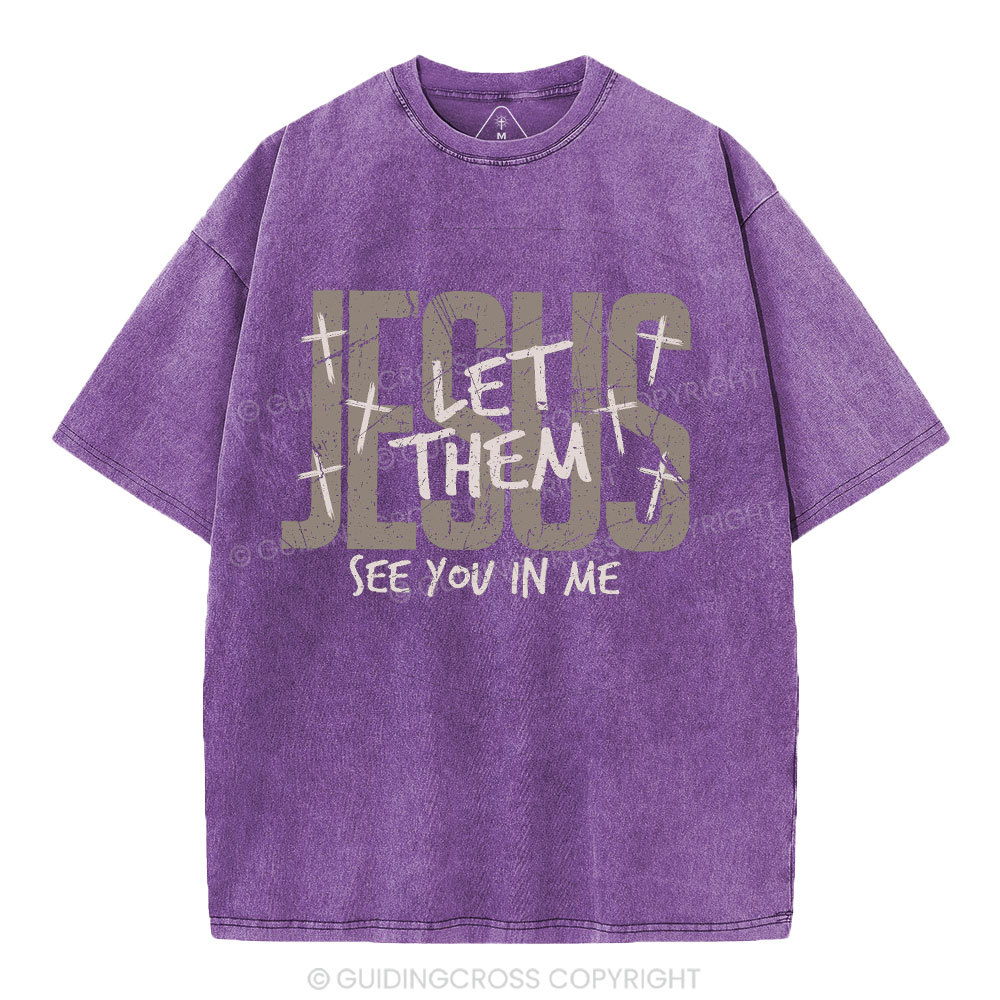 Let Them See You In Me Christian Washed T-Shirt