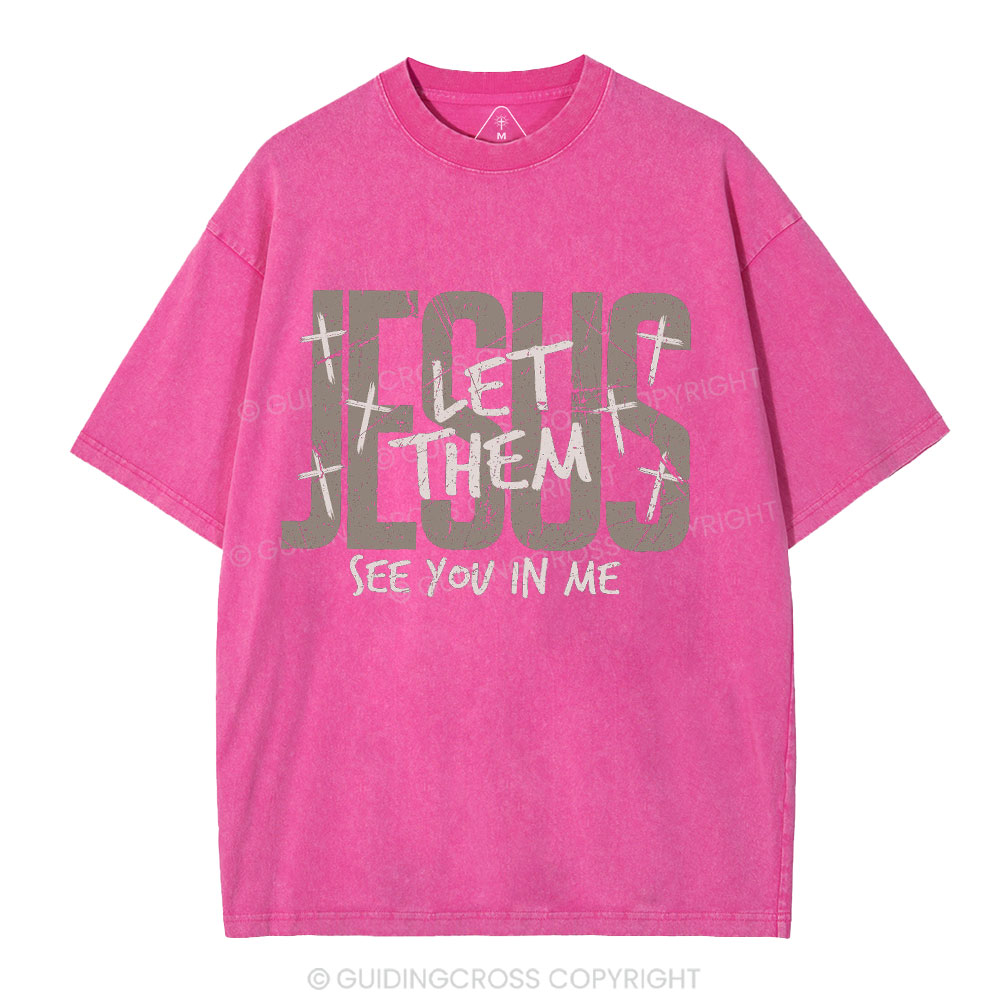 Let Them See You In Me Christian Washed T-Shirt