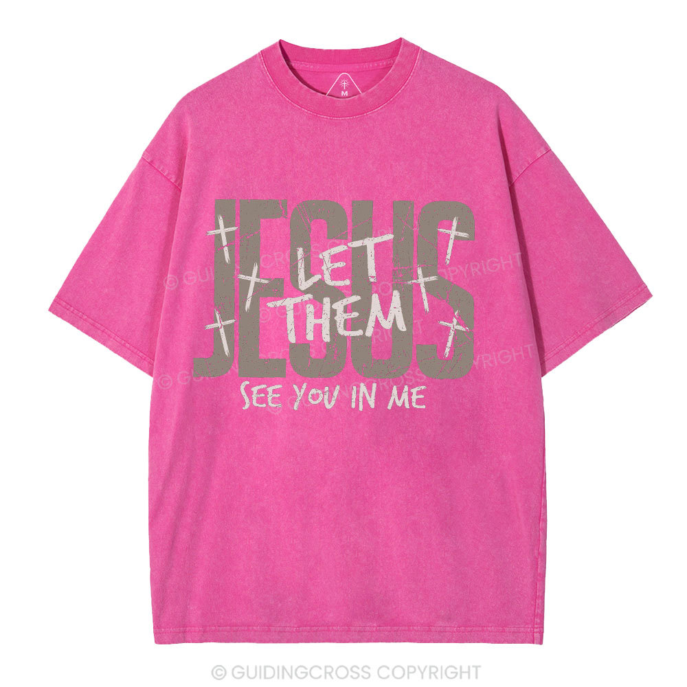 Let Them See You In Me Christian Washed T-Shirt