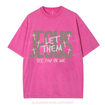 Let Them See You In Me Christian Washed T-Shirt