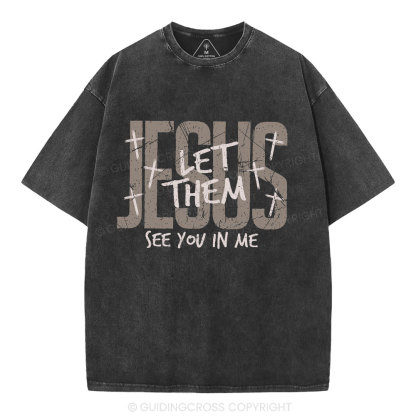 Let Them See You In Me Christian Washed T-Shirt