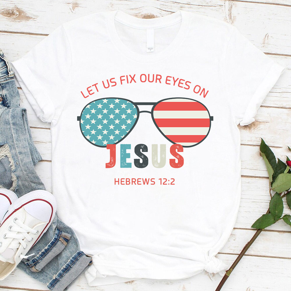 Let Us Fix Our Eyes on Jesus Christian T Shirt