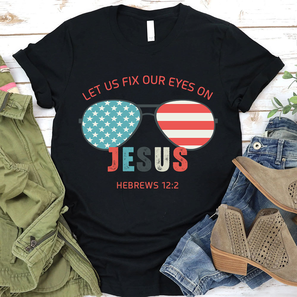 Let Us Fix Our Eyes On Jesus Christian T-Shirt