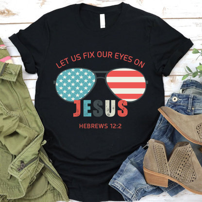 Let Us Fix Our Eyes On Jesus Christian T-Shirt