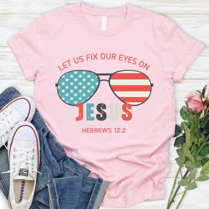 Let Us Fix Our Eyes On Jesus Christian T-Shirt