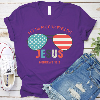 Let Us Fix Our Eyes On Jesus Christian T-Shirt