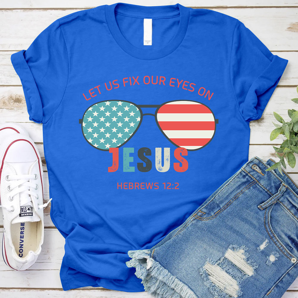 Let Us Fix Our Eyes On Jesus Christian T-Shirt