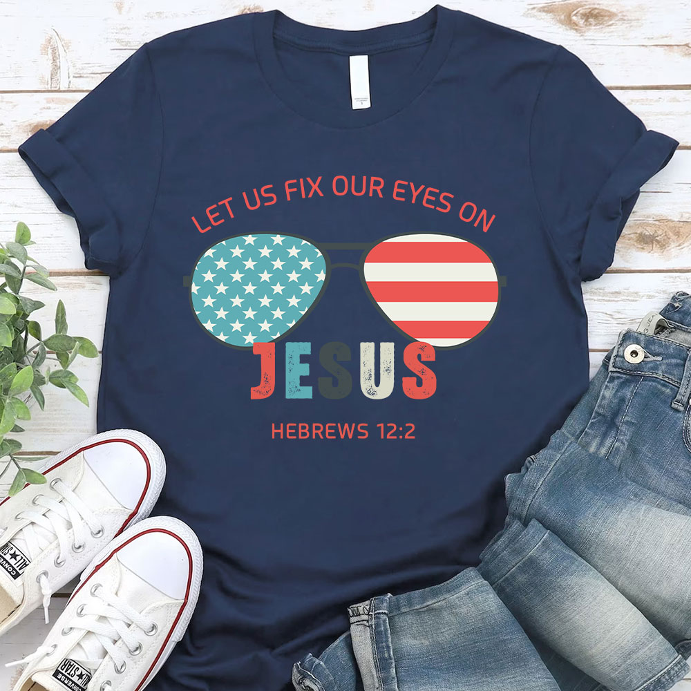 Let Us Fix Our Eyes on Jesus Christian T Shirt
