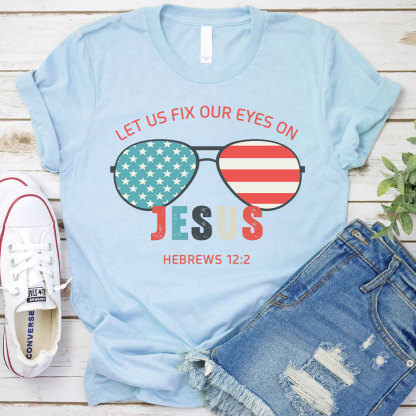 Let Us Fix Our Eyes On Jesus Christian T-Shirt