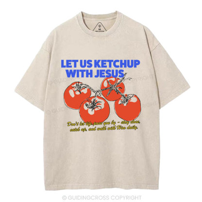 Let Us Ketchup With Jesus Christian Washed T-Shirt