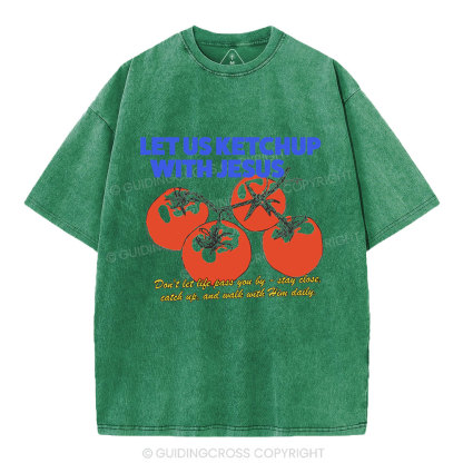 Let Us Ketchup With Jesus Christian Washed T-Shirt