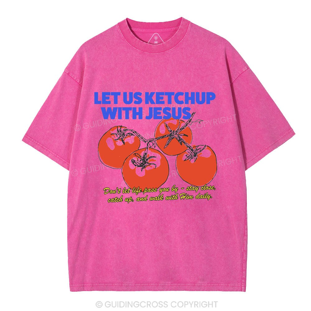 Let Us Ketchup With Jesus Christian Washed T-Shirt