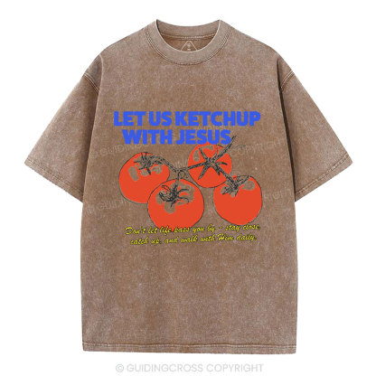 Let Us Ketchup With Jesus Christian Washed T-Shirt