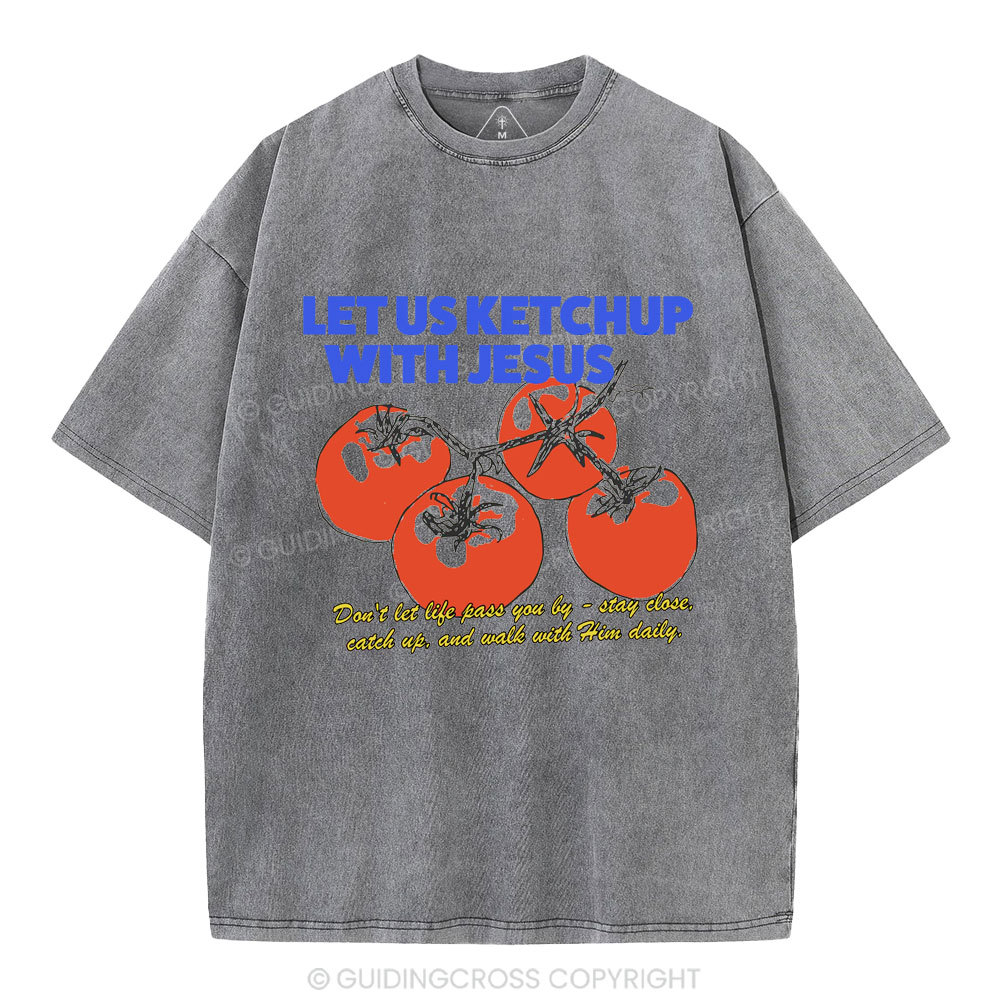 Let Us Ketchup With Jesus Christian Washed T-Shirt