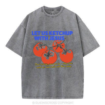 Let Us Ketchup With Jesus Christian Washed T-Shirt