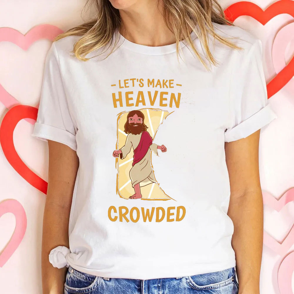 Let Us Make Heaven Crowded Christian T-Shirt