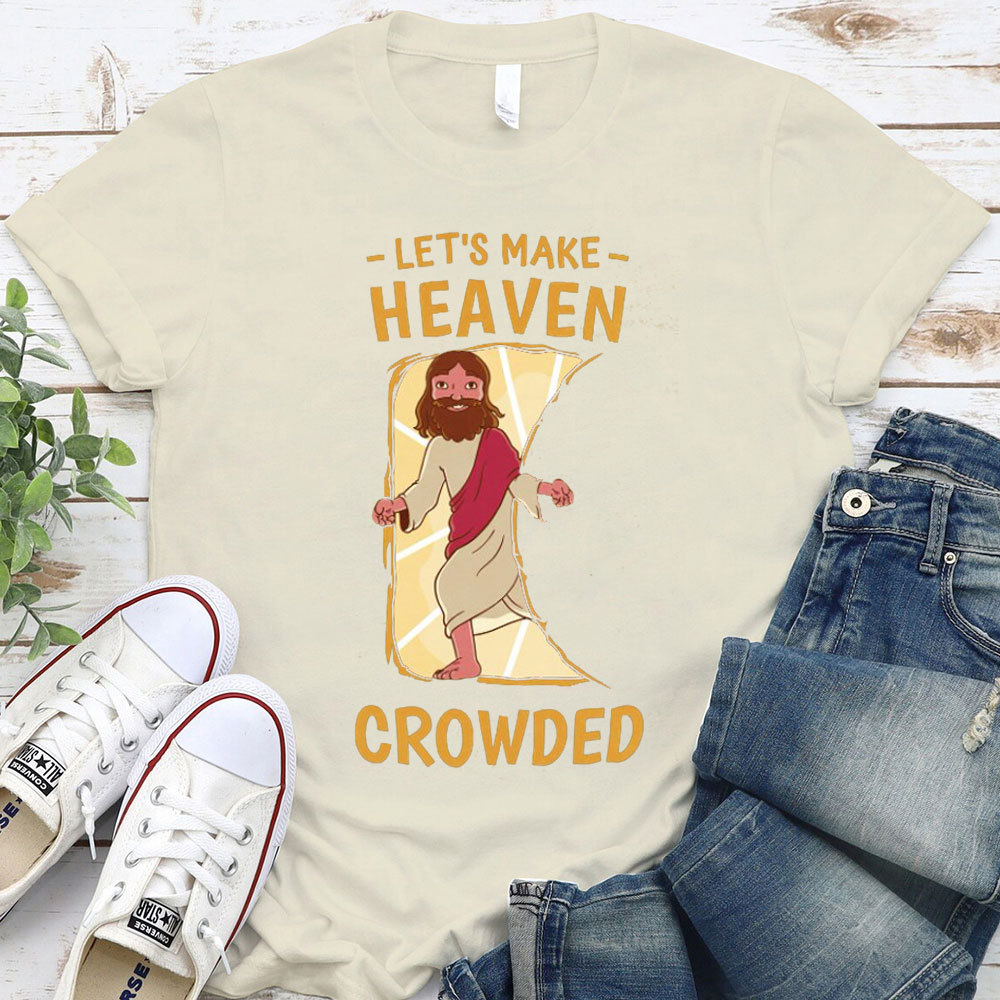 Let Us Make Heaven Crowded Christian T-Shirt