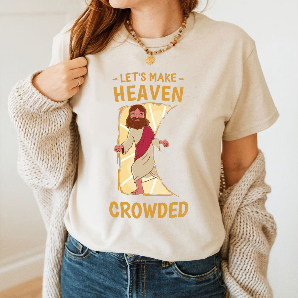 Let Us Make Heaven Crowded Christian T-Shirt