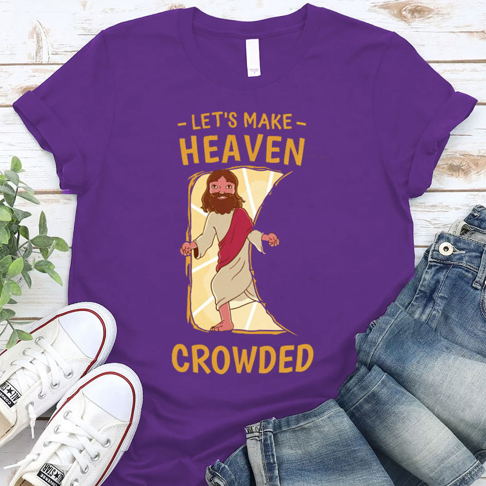 Let Us Make Heaven Crowded Christian T-Shirt