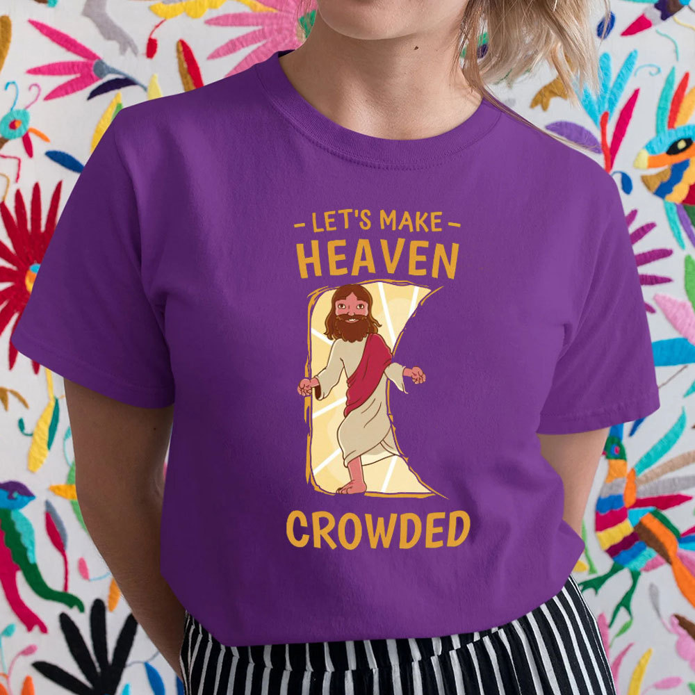 Let Us Make Heaven Crowded Christian T-Shirt