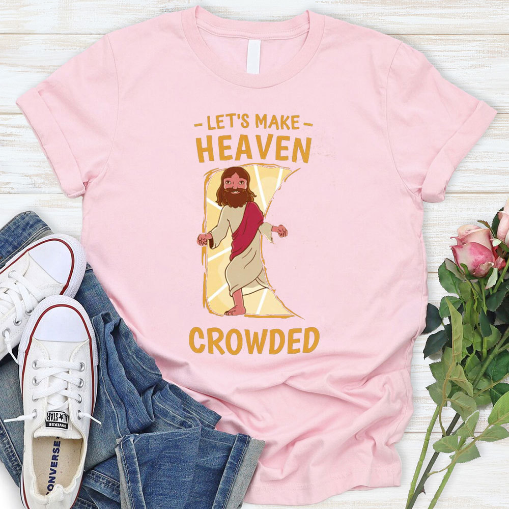 Let Us Make Heaven Crowded Christian T-Shirt