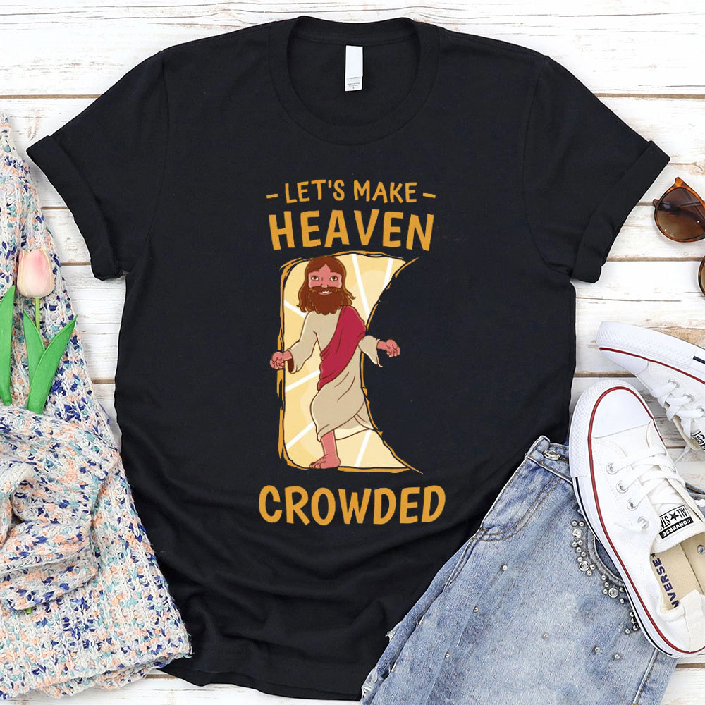Let Us Make Heaven Crowded Christian T-Shirt
