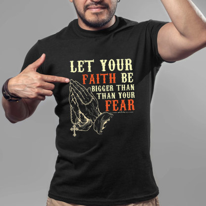 Let Your Faith Be Bigger Than Your Fear Christian T-Shirt