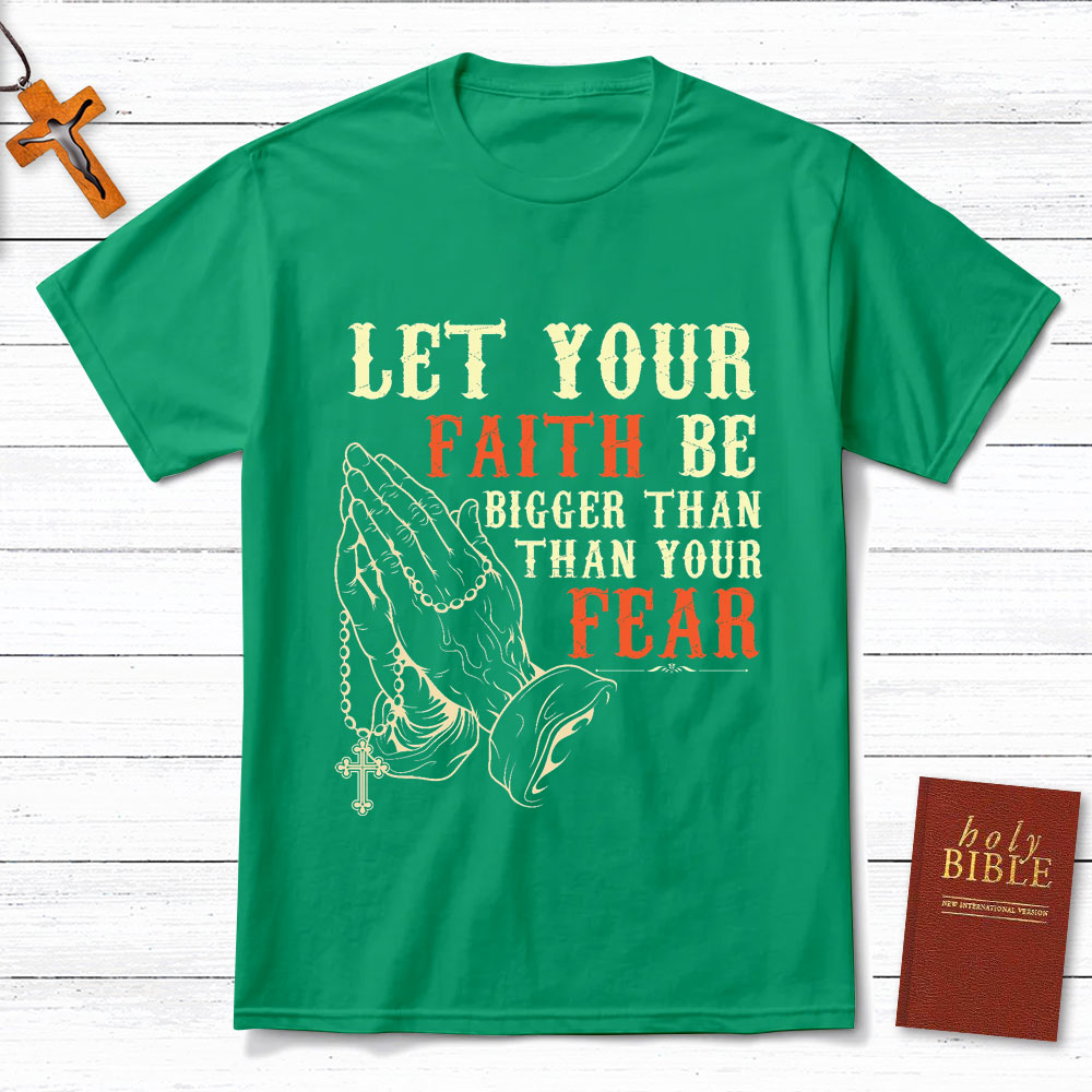 Let Your Faith Be Bigger Than Your Fears Christian T Shirt Let Your Faith Be Bigger Than Your Fears Christian T Shirt