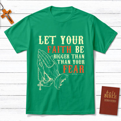 Let Your Faith Be Bigger Than Your Fear Christian T-Shirt