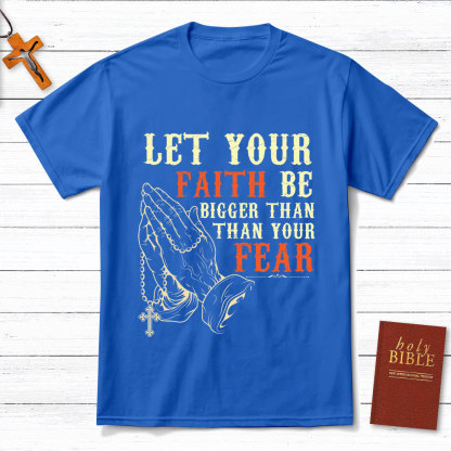 Let Your Faith Be Bigger Than Your Fear Christian T-Shirt