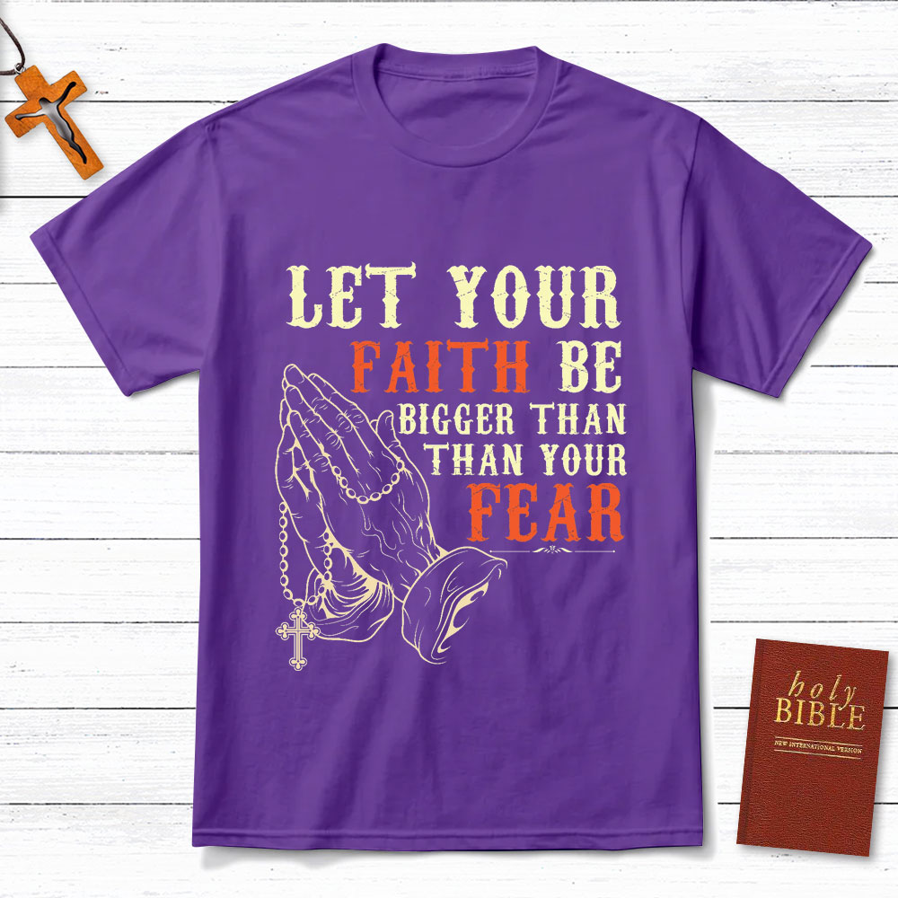 Let Your Faith Be Bigger Than Your Fears Christian T Shirt Let Your Faith Be Bigger Than Your Fears Christian T Shirt