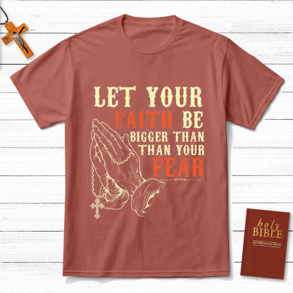 Let Your Faith Be Bigger Than Your Fear Christian T-Shirt