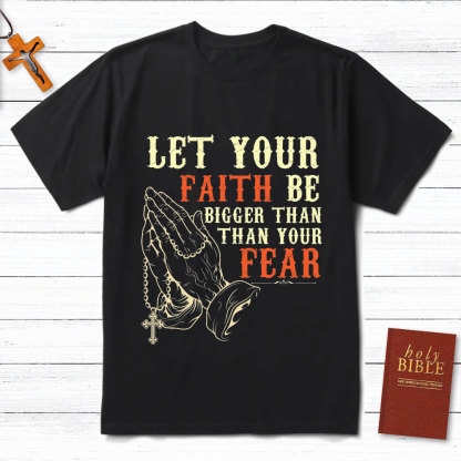 Let Your Faith Be Bigger Than Your Fear Christian T-Shirt